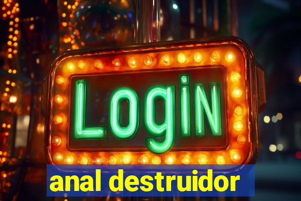 anal destruidor